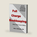 Full Charge Bookkeeping, HOME STUDY COURSE EDITION: For the Beginner, Intermediate & Advanced Bookkeeper by Nick J. DeCandia CPA