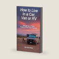 How to Live In a Car, Van, or RV: And Get Out of Debt, Travel, and Find True Freedom by Bob Wells