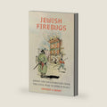Jewish Firebugs: Arson and Antisemitism from the Civil War to World War I by Jeffrey A. Marx