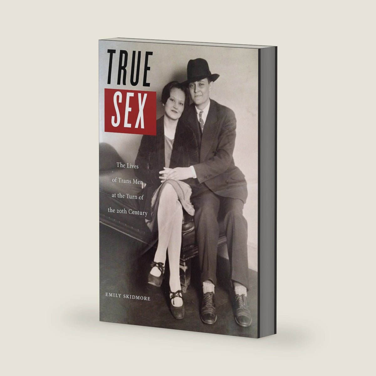True Sex: The Lives of Trans Men at the Turn of the Twentieth Century by Emily Skidmore