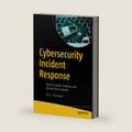 Cybersecurity Incident Response: How to Contain, Eradicate, and Recover from Incidents by Eric C. Thompson