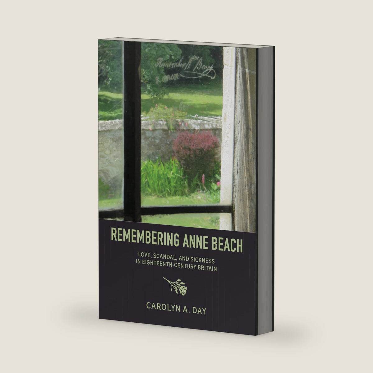 Remembering Anne Beach: Love, Scandal, and Sickness in Eighteenth-Century Britain by Carolyn Day