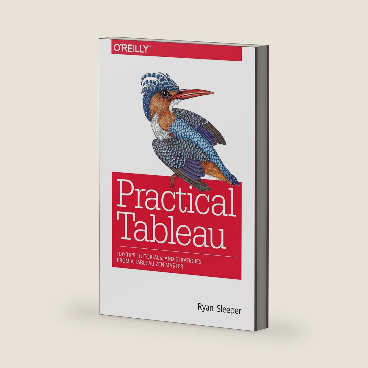 Practical Tableau: 100 Tips, Tutorials, and Strategies from a Tableau Zen Master by Ryan Sleeper