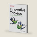 Innovative Tableau: 100 More Tips, Tutorials, and Strategies by Ryan Sleeper