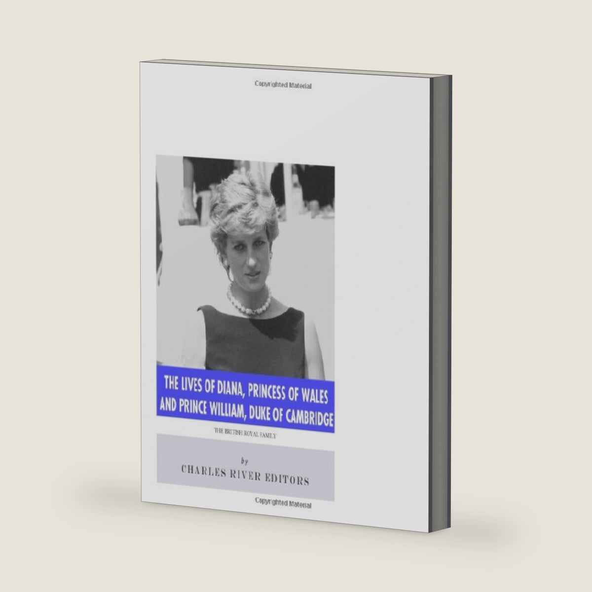 The Lives of Diana, Princess of Wales and Prince William, Duke of Cambridge by Charles River Editors