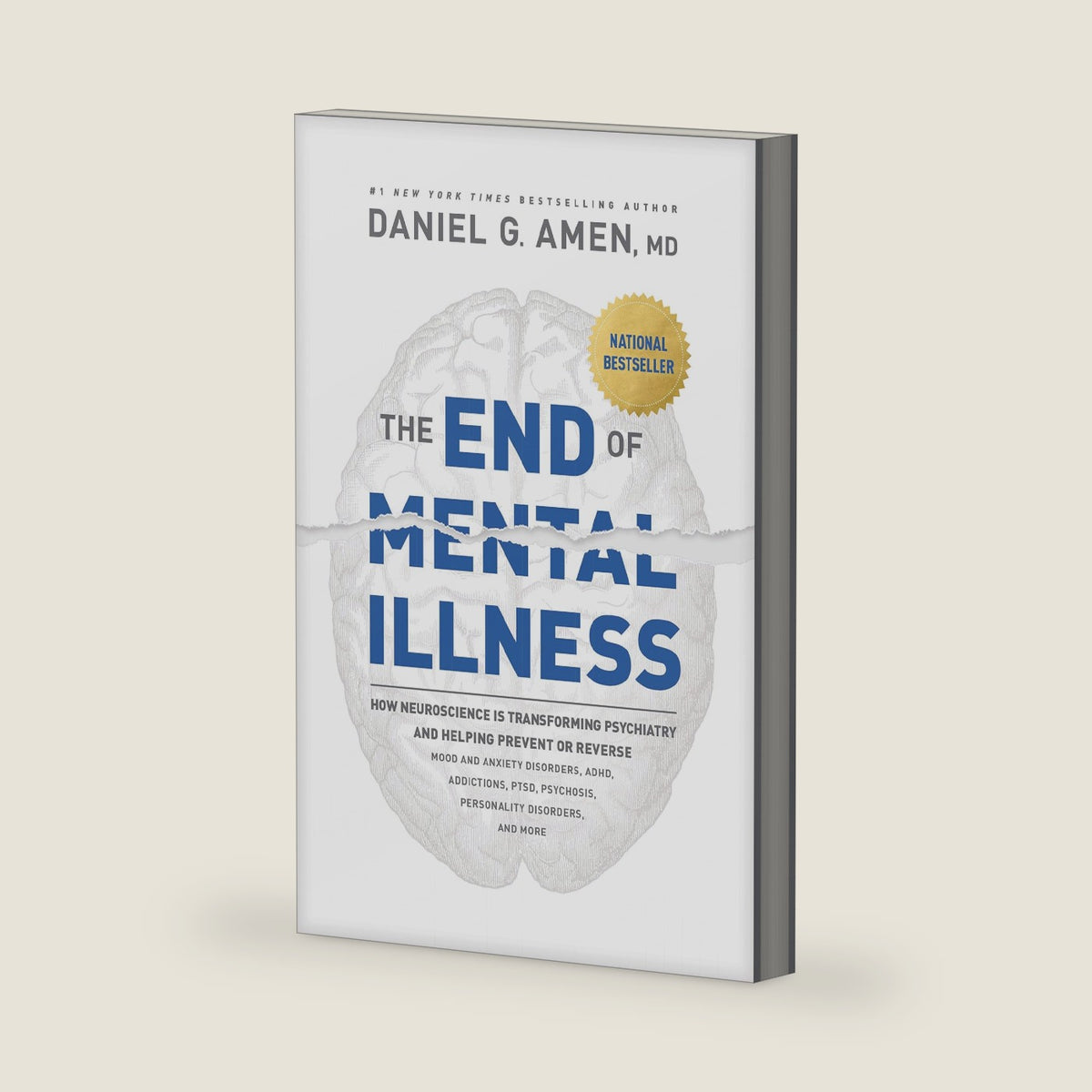 The End of Mental Illness: How Neuroscience Is Transforming Psychiatry and Helping Prevent or Reverse Mood and Anxiety Disorders, ADHD, Addictions, PTSD, Psychosis, Personality Disorders, and More by Daniel G. Amen, MD