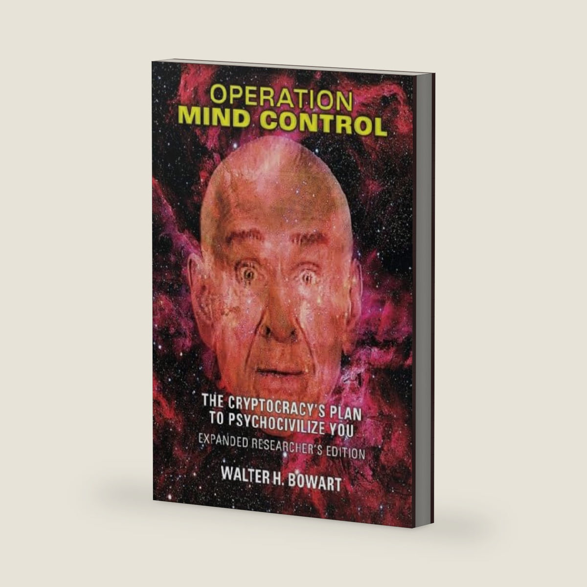 Operation Mind Control: The Cryptocracy's Plan to Psychocivilize You (Expanded Researcher's Edition) by W. H. Bowart