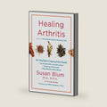Healing Arthritis: Your 3-Step Guide to Conquering Arthritis Naturally by Susan Blum MD MPH
