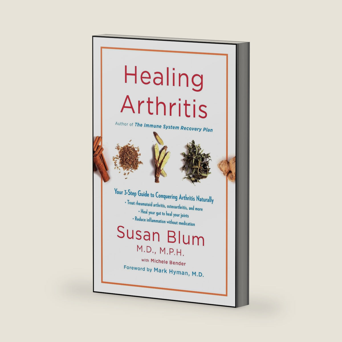Healing Arthritis: Your 3-Step Guide to Conquering Arthritis Naturally by Susan Blum MD MPH