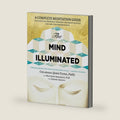 The Mind Illuminated: A Complete Meditation Guide Integrating Buddhist Wisdom and Brain Science for Greater Mindfulness by John Yates