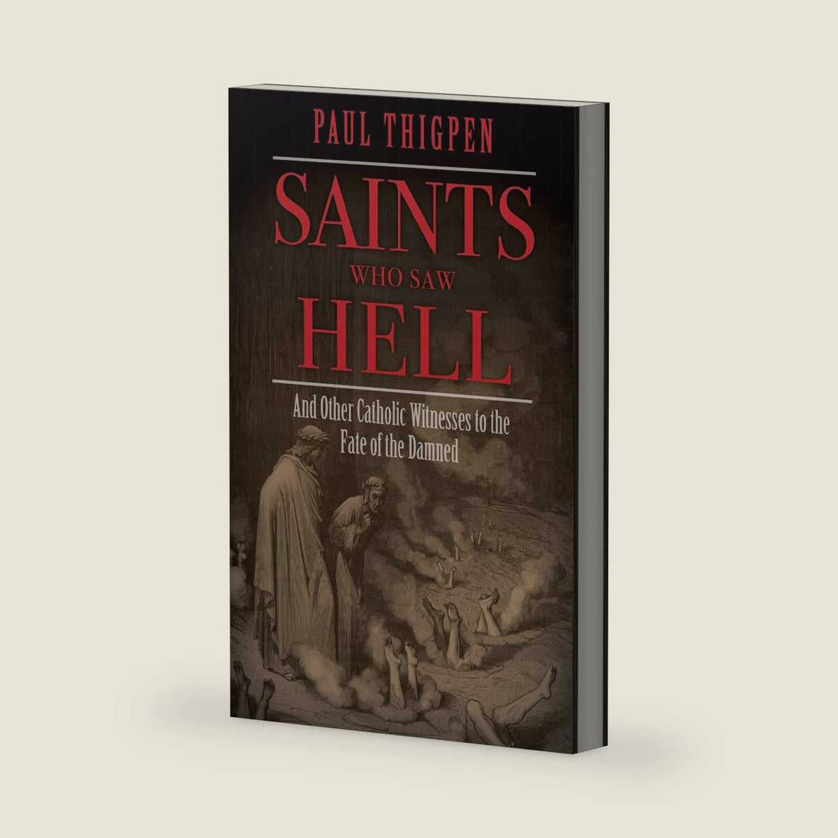 Saints Who Saw Hell: And Other Catholic Witnesses to the Fate of the Damned by Paul Thigpen Ph.D.