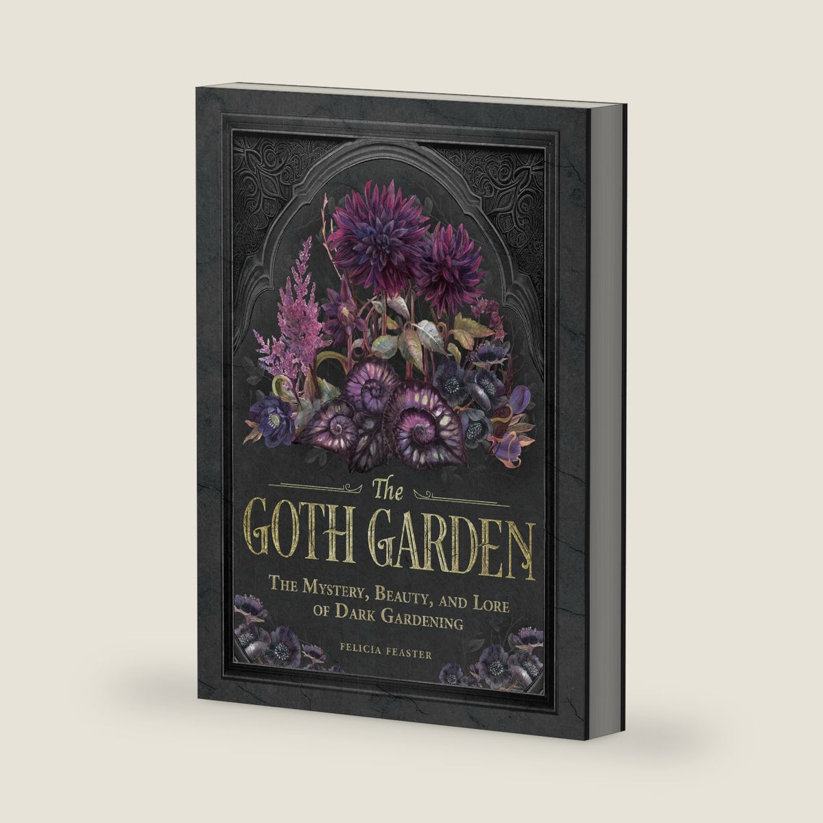 The Goth Garden: The Mystery, Beauty, and Lore of Dark Gardening by Felicia Feaster