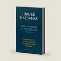 Also a History of Philosophy, Volume 1: The Project of a Genealogy of Postmetaphysical Thinking by Jürgen Habermas