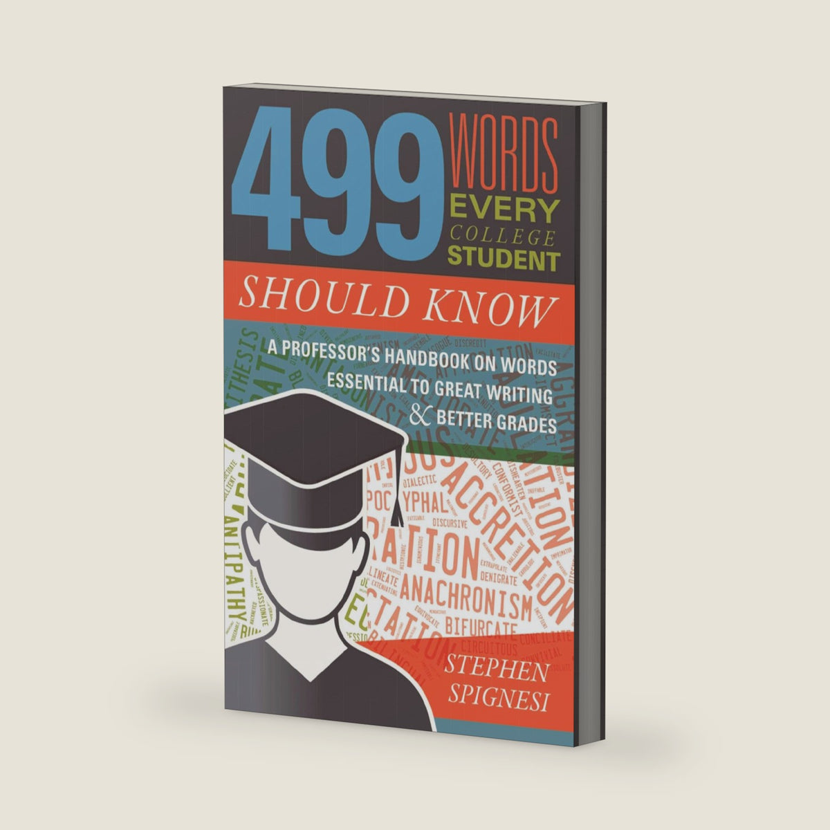 499 Words Every College Student Should Know: A Professor's Handbook on Words Essential to Great Writing and Better Grades by Stephen Spignesi