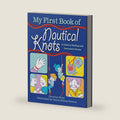 My First Book of Nautical Knots: A Guide to Sailing and Decorative Knots by Caroline Britz