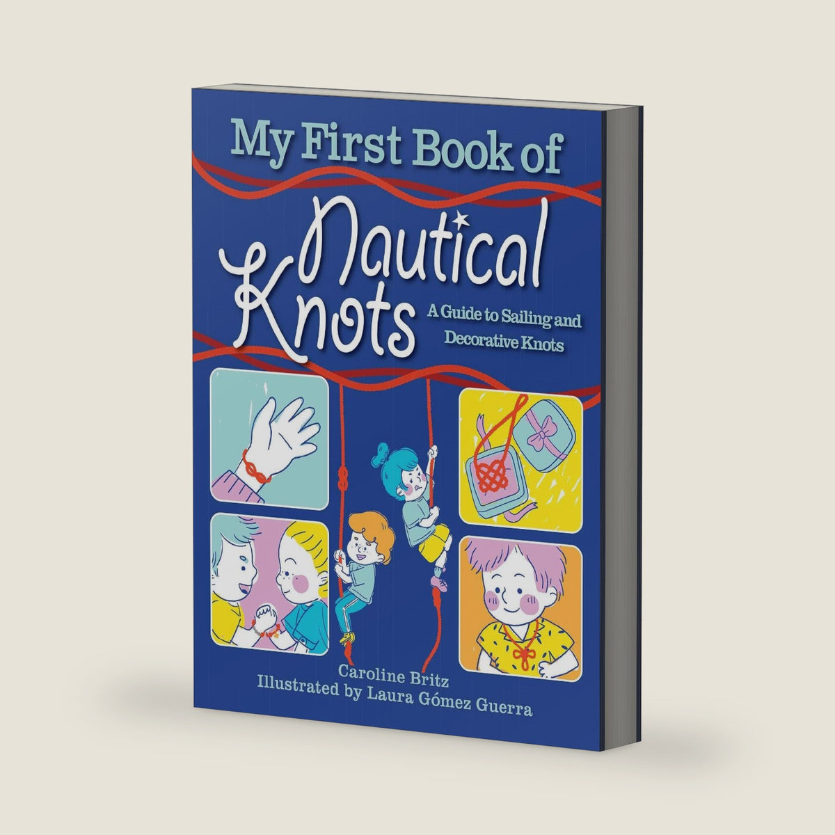 My First Book of Nautical Knots: A Guide to Sailing and Decorative Knots by Caroline Britz