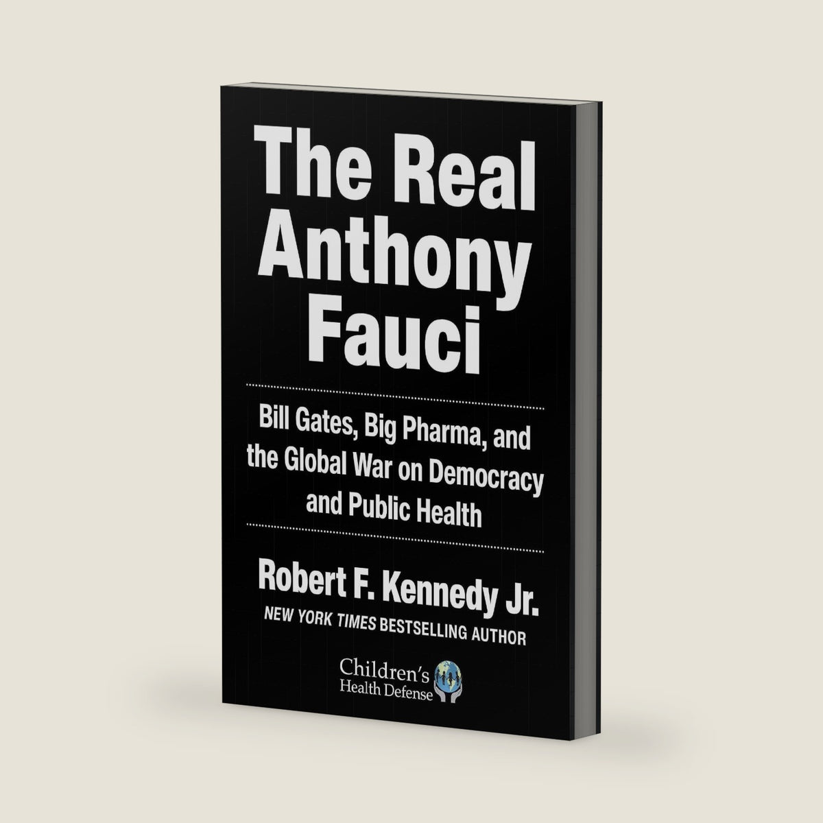 The Real Anthony Fauci: Bill Gates, Big Pharma, and the Global War on Democracy and Public Health (Children’s Health Defense) by Robert F. Kennedy Jr.