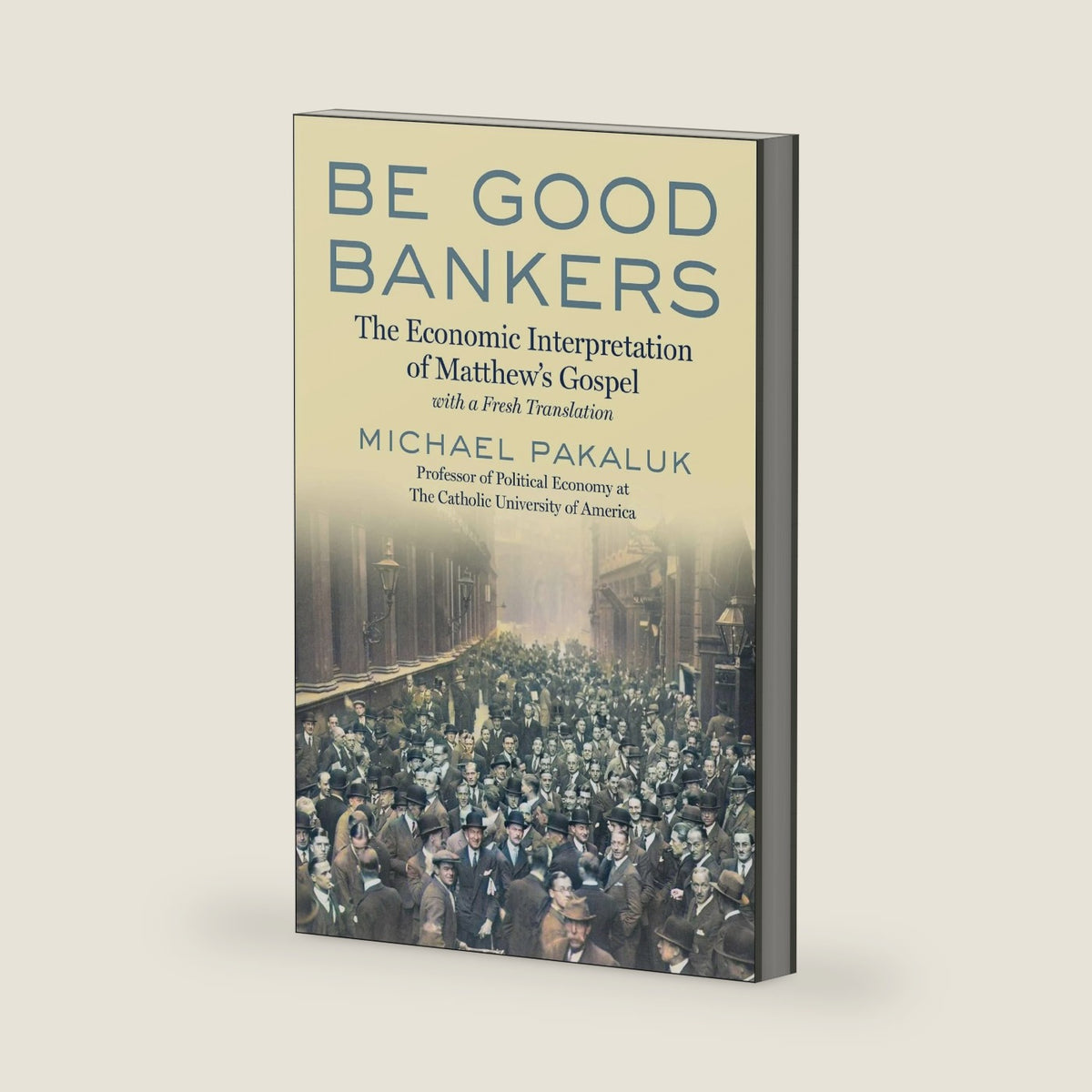 Be Good Bankers: The Economic Interpretation of Matthew's Gospel, with a Fresh Translation by Michael Pakaluk