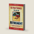 101 Fun Things to do in Retirement: An Irreverent, Outrageous & Funny Guide to Life After Work by Stella Rheingold