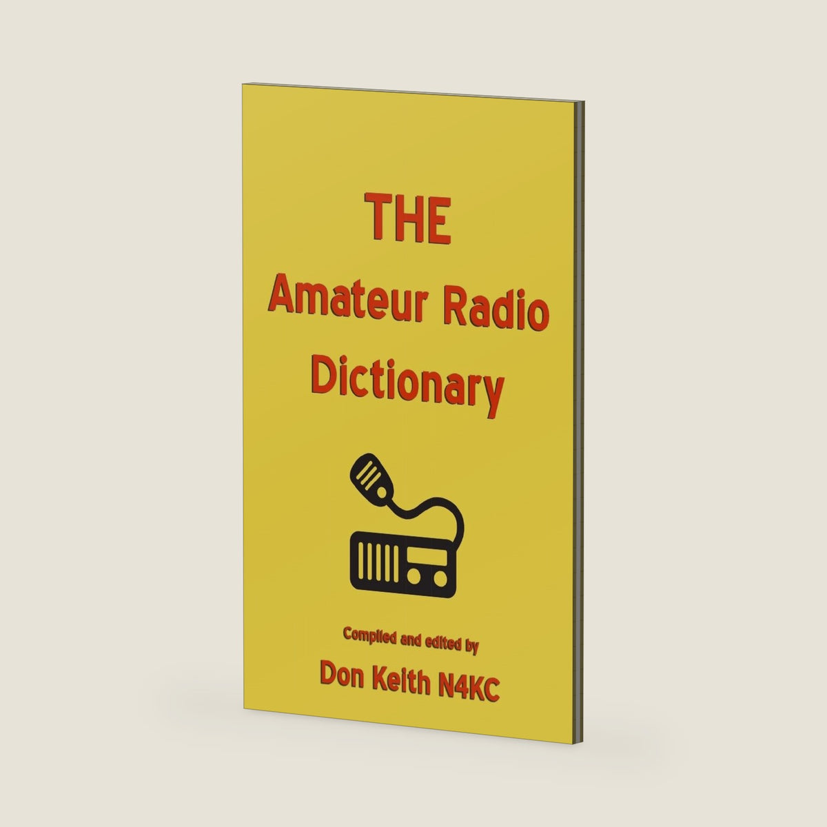 THE Amateur Radio Dictionary: The most complete glossary of Ham Radio terms ever compiled by Don Keith
