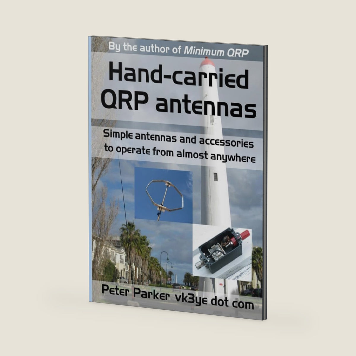 Hand-carried QRP antennas: Simple antennas and accessories to operate from almost anywhere by Peter Parker