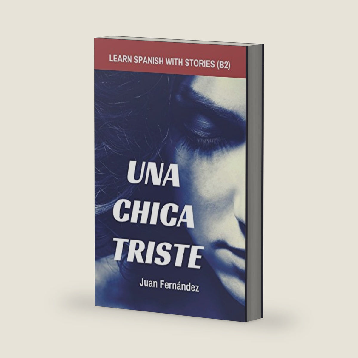 Learn Spanish with Stories (B2): Una chica triste - Spanish Intermediate / Upper Intermediate (Spanish Edition) by Juan Fernández