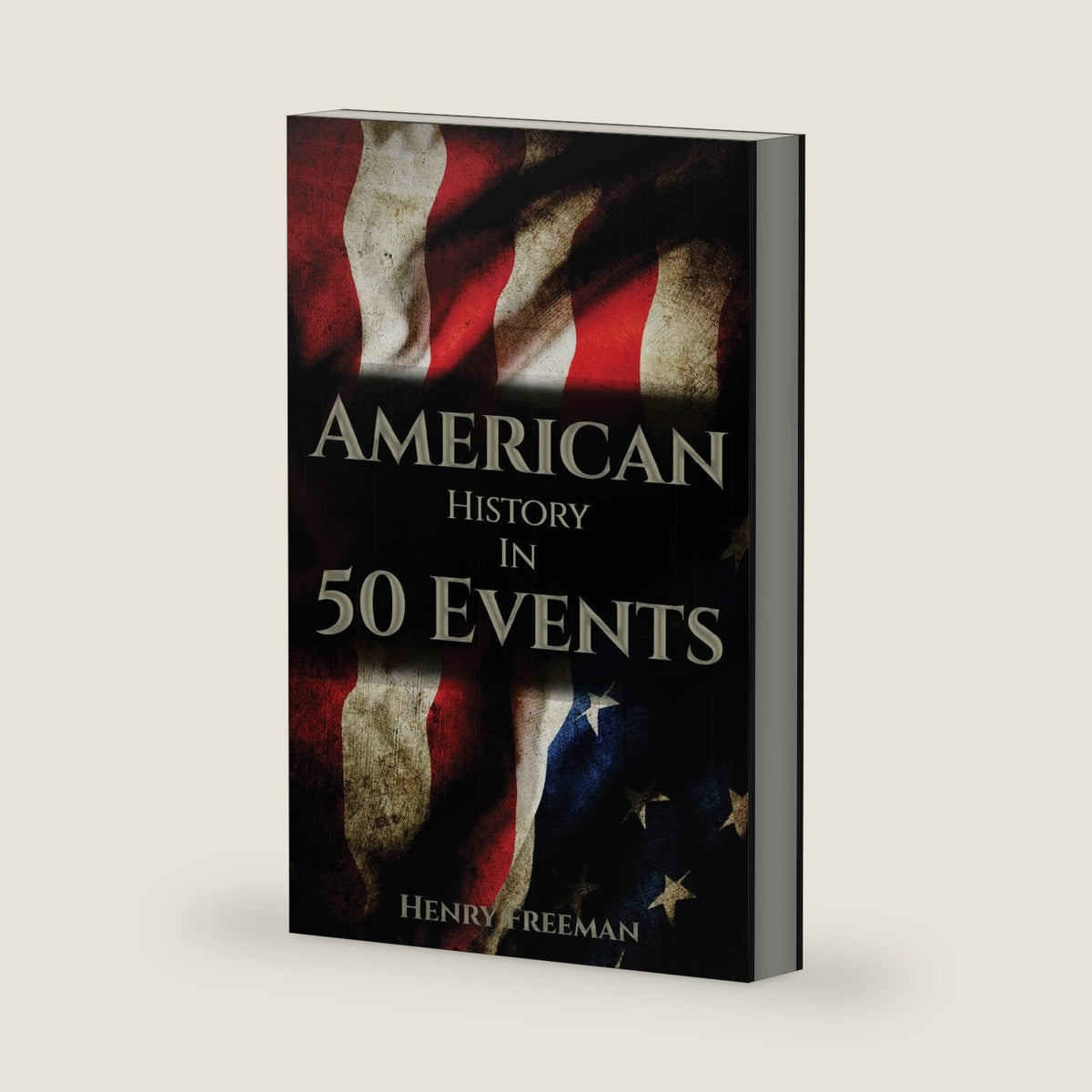 American History in 50 Events: (Battle of Yorktown, Spanish American War, Roaring Twenties, Railroad History, George Washington, Gilded Age) (History by Country Timeline) by Henry Freeman