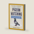 A Pocket Guide to Pigeon Watching: Getting to Know the World's Most Misunderstood Bird by Rosemary Mosco