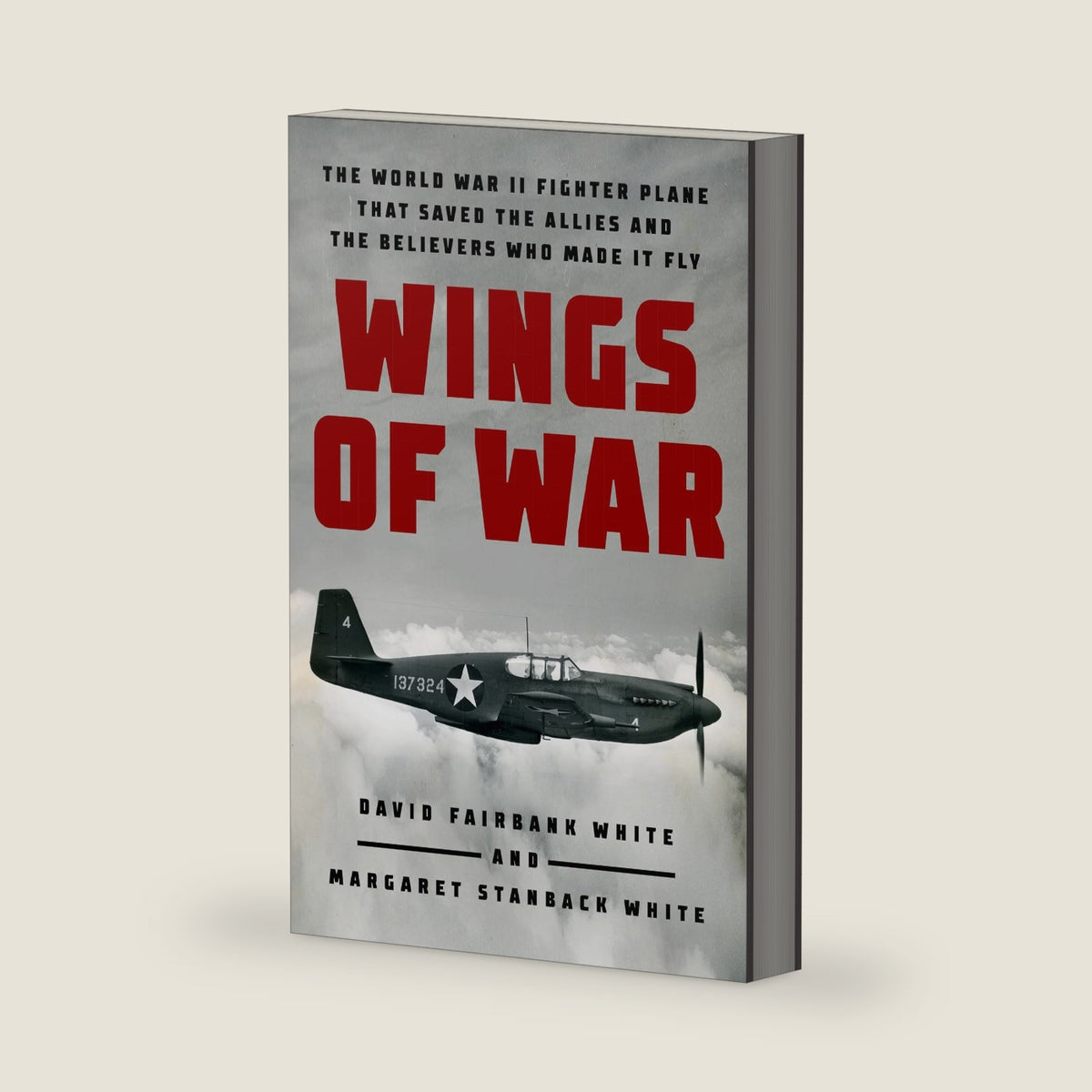 Wings of War: The World War II Fighter Plane that Saved the Allies and the Believers Who Made It Fly by David Fairbank White