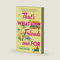 That's What Friends Are For: a hilarious, tender story based on The Golden Girls – A USA Today Bestseller LGBTQ Fiction Novel of Secrets and Second Chances by Wade Rouse
