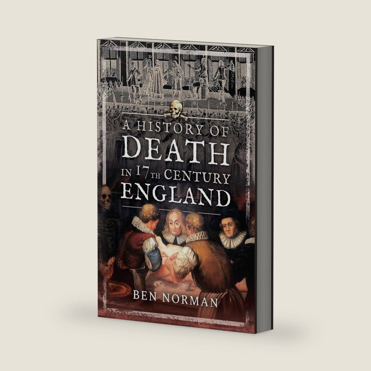 A History of Death in 17th Century England by Ben Norman