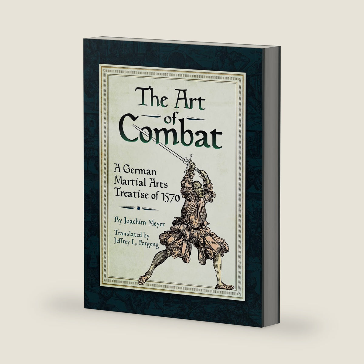 The Art of Combat: A German Martial Arts Treatise of 1570 by Joachim Meyer