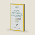 Beat Arthritis Naturally: Supercharge your health with 65 recipes and lifestyle tips from Arthritis Foodie by Emily Johnson