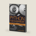 Python for Everybody: Exploring Data in Python 3 by Dr. Charles Russell Severance