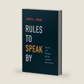 Rules to Speak By: Present and Persuade like the Country's Best Lawyers by John Snow