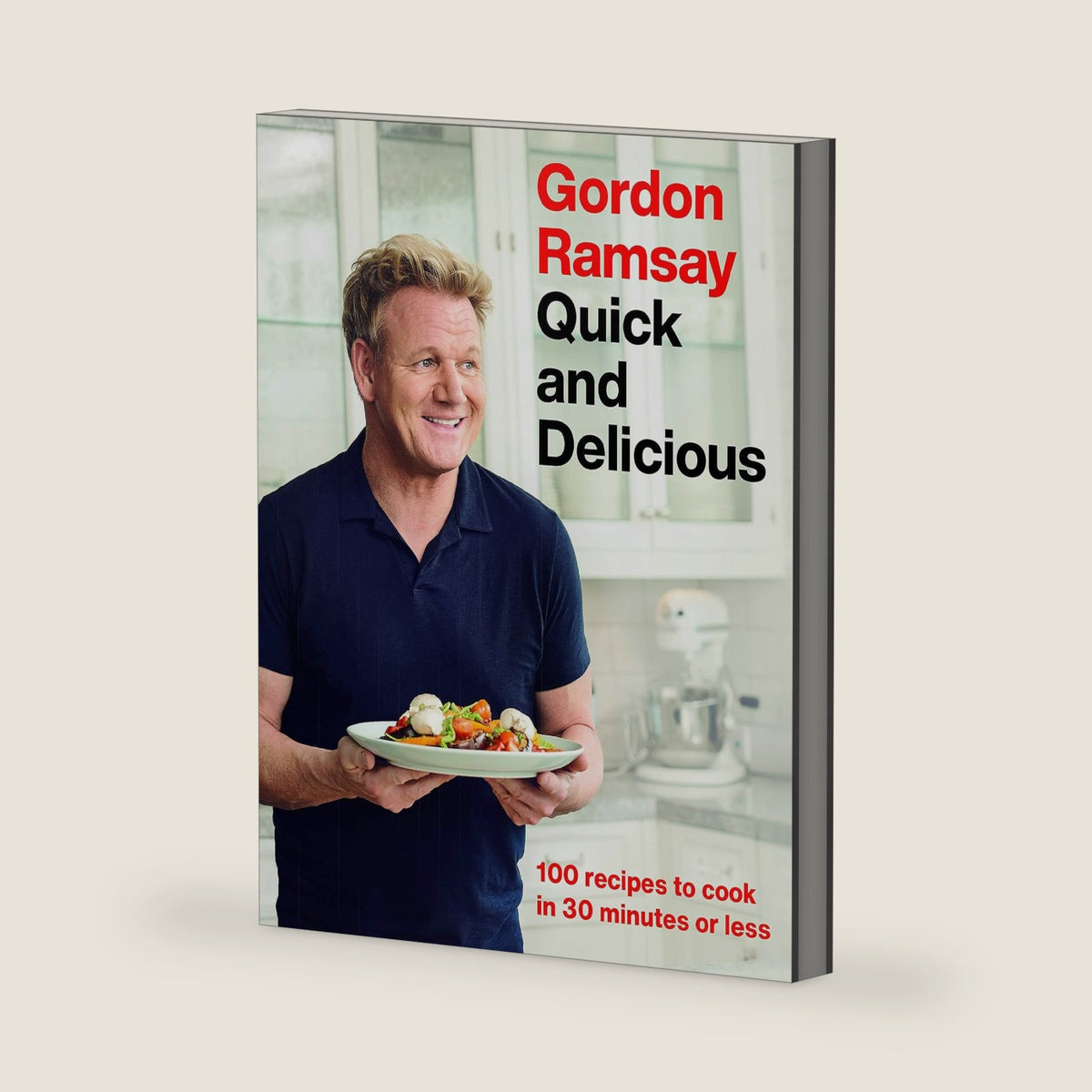 Gordon Ramsay Quick and Delicious: 100 Recipes to Cook in 30 Minutes or Less by Gordon Ramsay