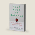 Your Body in Balance: The New Science of Food, Hormones, and Health by Neal D Barnard MD MD FACC