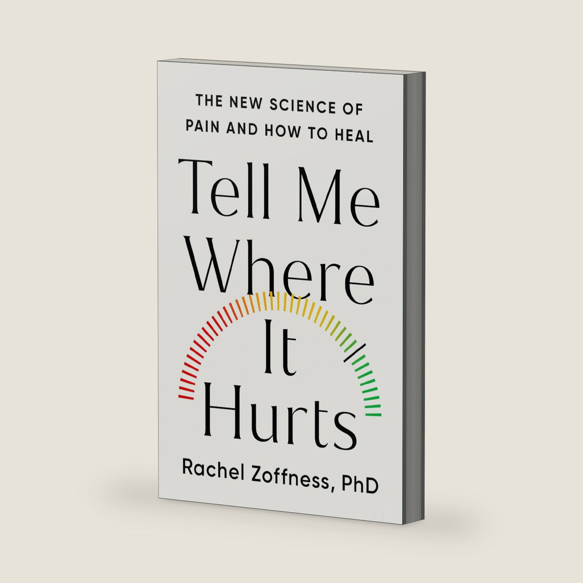Tell Me Where It Hurts: The New Science of Pain and How to Heal by Dr. Rachel Zoffness Ph.D