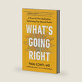 What's Going Right: A Powerful New Method for Optimizing Your Mental Health by Paul Conti