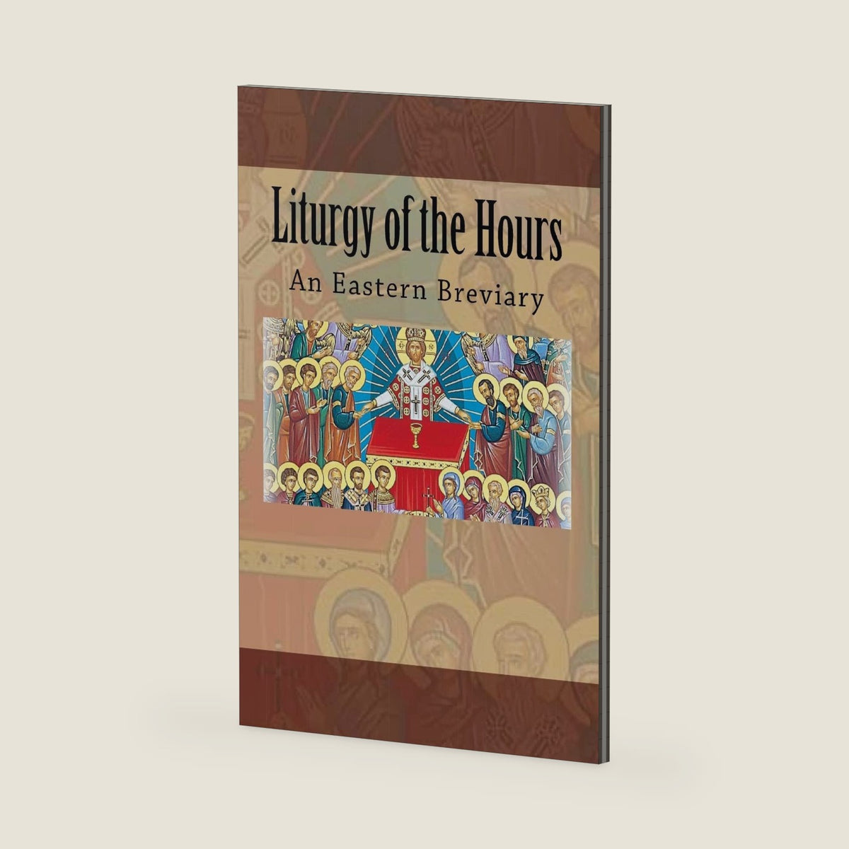 Liturgy of the Hours: An Eastern Breviary by (Rt. Rev.) Michael S. Melchizedek