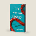 The Invention of Design: A Twentieth-Century History by Maggie Gram
