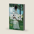 We Refuse: A Forceful History of Black Resistance by Kellie Carter Jackson