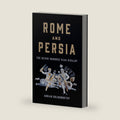 Rome and Persia: The Seven Hundred Year Rivalry by Adrian Goldsworthy