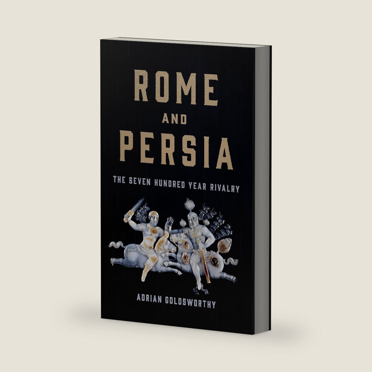 Rome and Persia: The Seven Hundred Year Rivalry by Adrian Goldsworthy