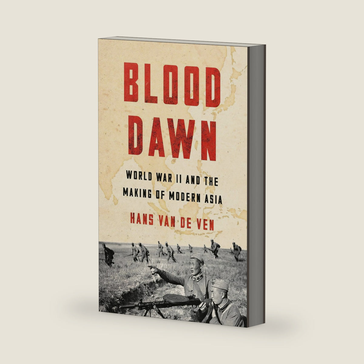Blood Dawn: World War II and the Making of Modern Asia by Hans van de Ven