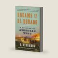 Dreams of El Dorado: A History of the American West by H. W. Brands