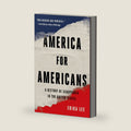 America for Americans: A History of Xenophobia in the United States by Erika Lee