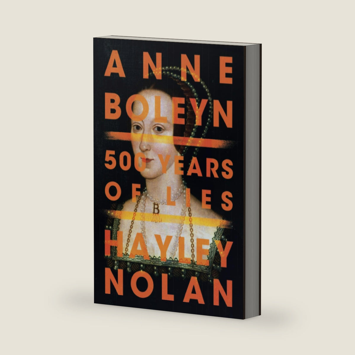 Anne Boleyn: 500 Years of Lies by Hayley Nolan