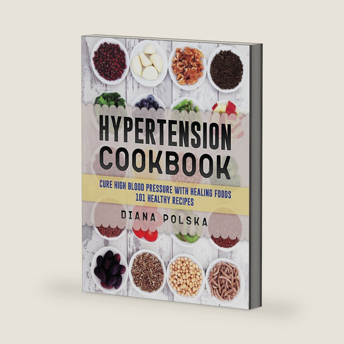 Hypertension Cookbook: Cure High Blood Pressure with Healing Foods - 101 Healthy Recipes by Diana Polska