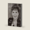 My Battlefield: A Life Broken and Made Whole by Joyce Meyer